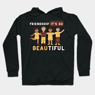 Friendship it's so beautiful Hoodie